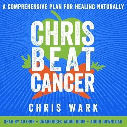 Book cover titled 'Chris Beat Cancer' by Chris Wark, featuring a blue background with rays, green and orange accents, and a tagline 'A comprehensive plan for healing naturally.'