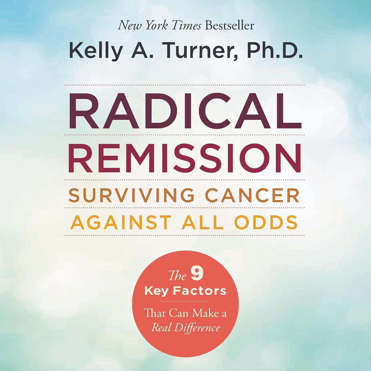 Book cover titled 'Radical Remission: Surviving Cancer Against All Odds' by Kelly A. Turner, Ph.D., featuring a light blue and white background with a red circle highlighting 'The 9 Key Factors That Can Make a Real Difference.'
