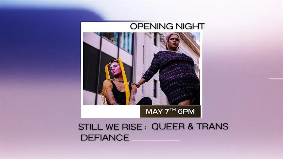 “Still We Rise: Queer and Trans Defiance”