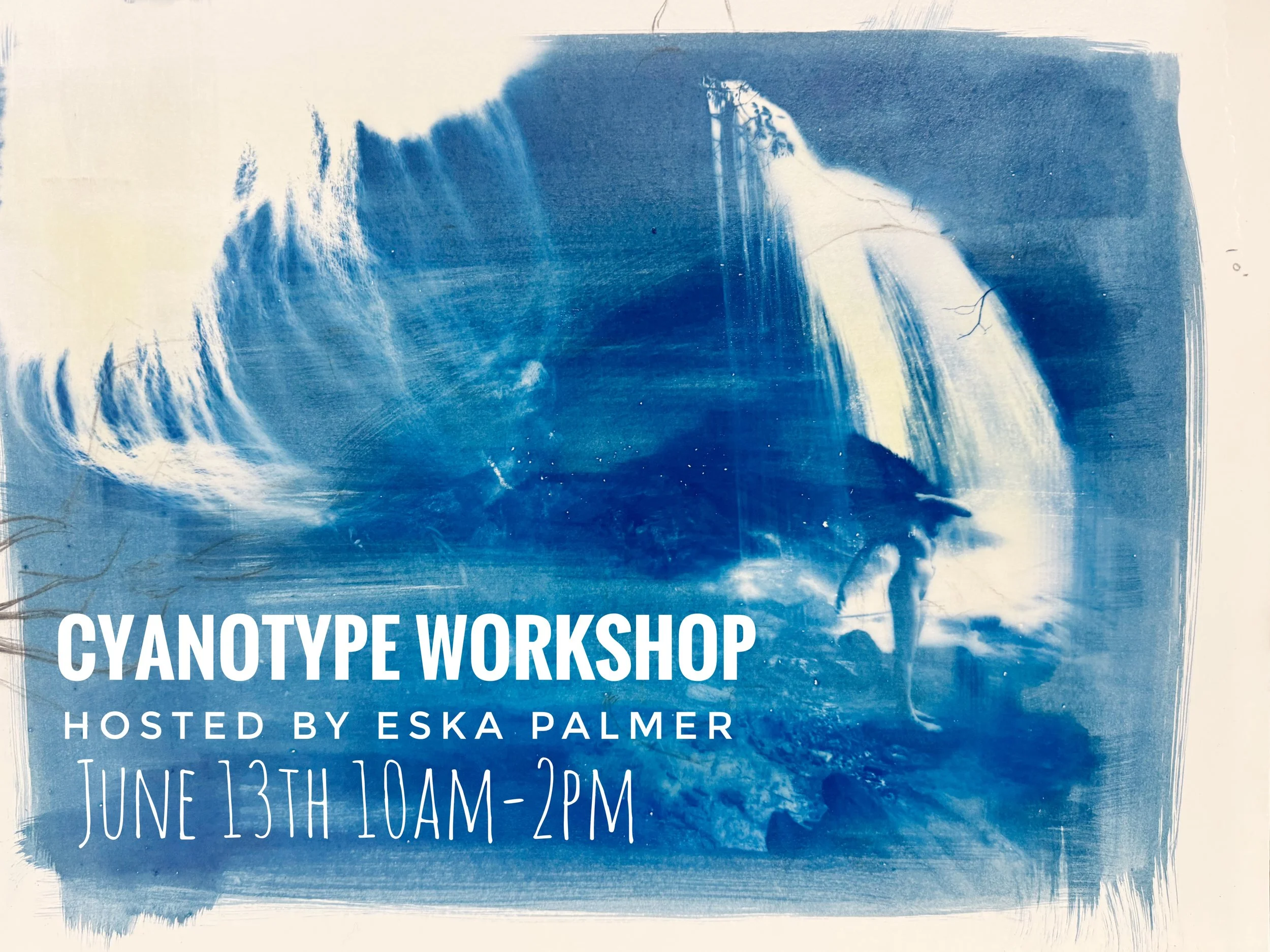 Blue poster for Cyanotype Workshop hosted by Eskas Palmer, scheduled for June 13th from 10 am to 2 pm.