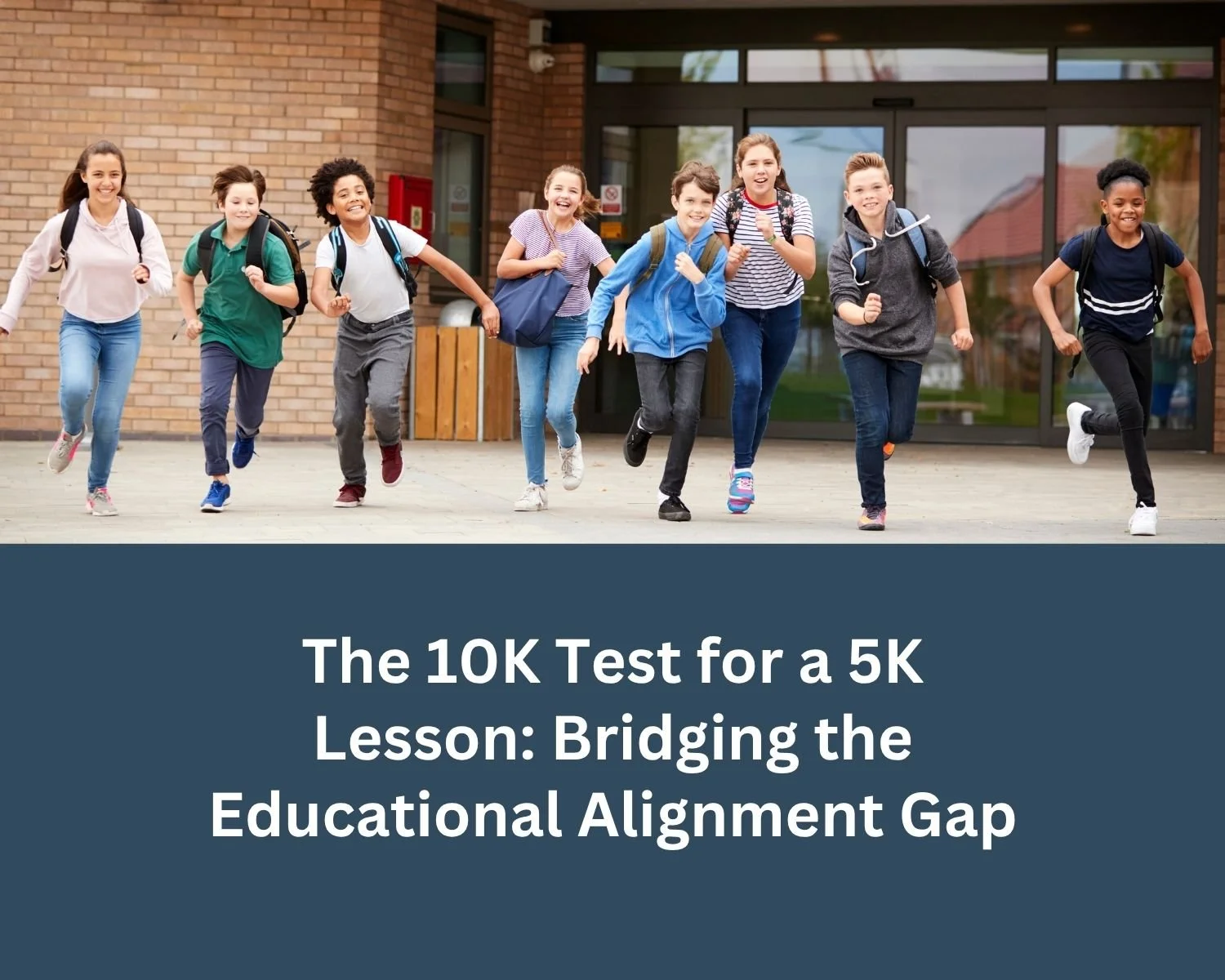 The 10K Test for a 5K Lesson: Bridging the Educational Alignment Gap