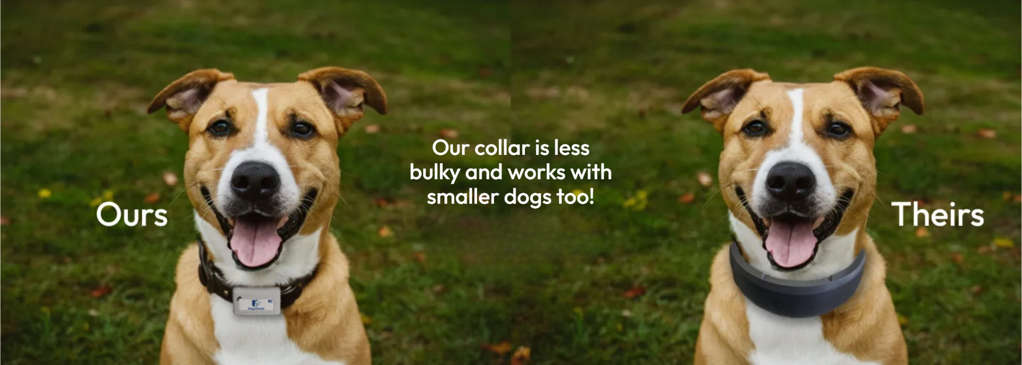 A side-by-side comparison of two dogs outdoors on grass, both wearing collars. The dog on the left, labeled "Ours," wears a simple collar and looks happy with its tongue out. The dog on the right, labeled "Theirs," wears a bulkier, more advanced collar and also appears happy with its tongue out. Text in the center states, "Our collar is less bulky and works with smaller dogs too!"