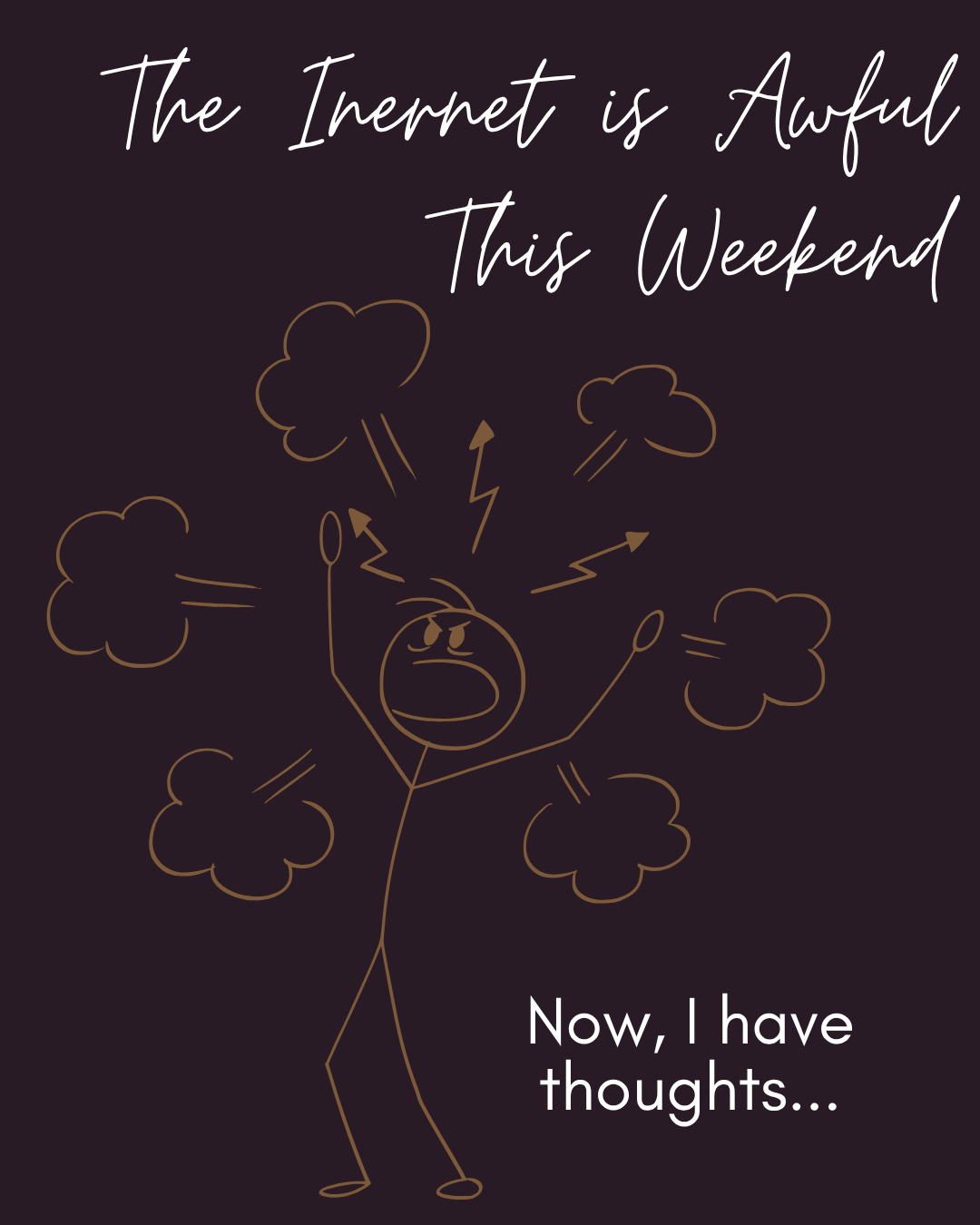 The Internet is Awful this Weekend