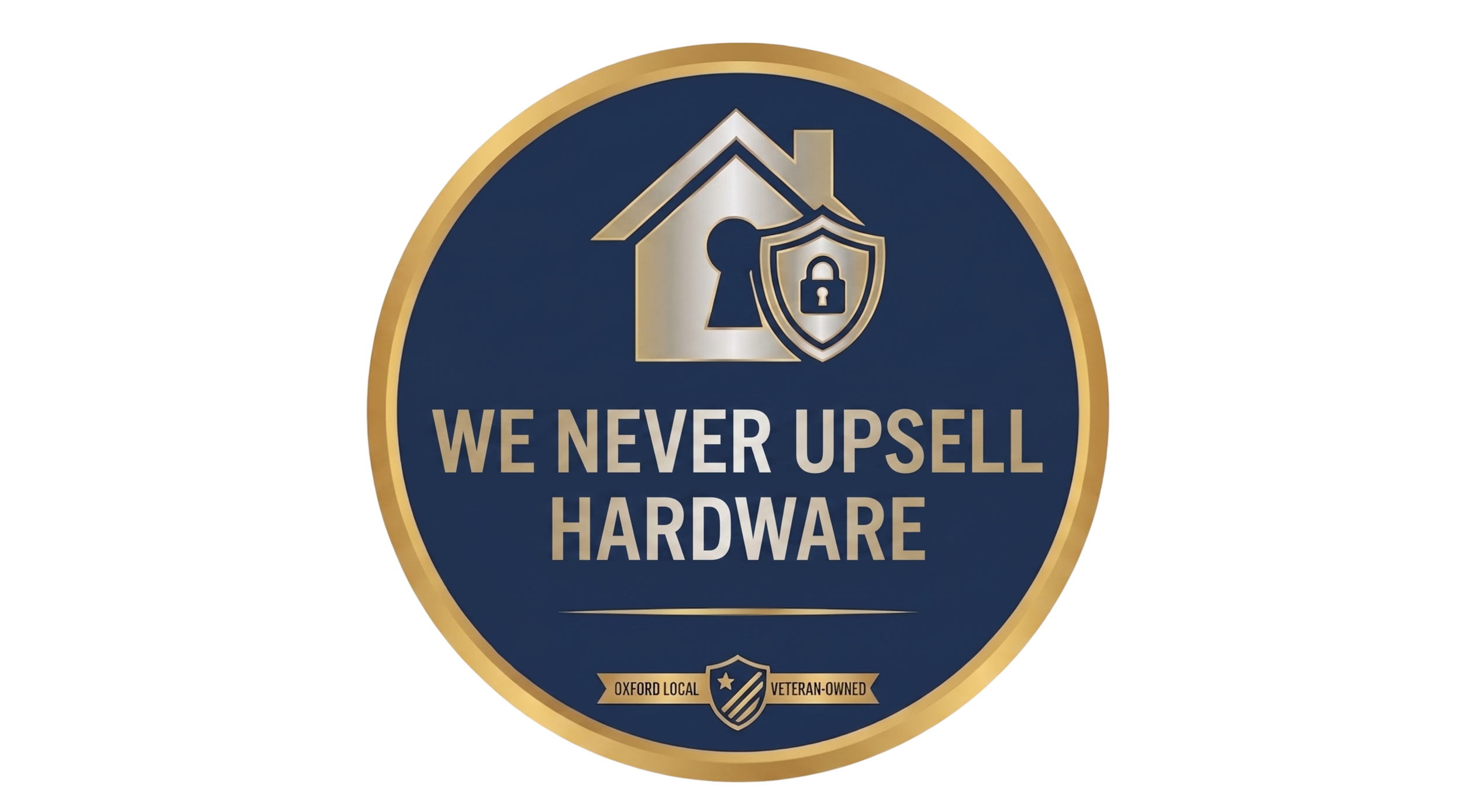 A circular badge with a gold border and navy blue background. It features a house icon with a shield and padlock symbol. Below, the text reads "WE NEVER UPSELL HARDWARE". Small text at the bottom states "OXFORD LOCAL VETERAN-OWNED" with a shield emblem.