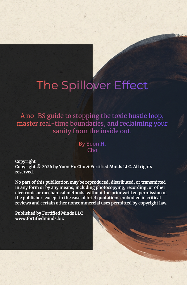 Book cover titled 'The Spillover Effect' by Yoon H. Cho, with subtitle 'A no-BS guide to stopping the toxic hustle loop, master real-time boundaries, and reclaiming your sanity from the inside out', published by Fortified Minds LLC, featuring a dark and abstract circular design around the text.