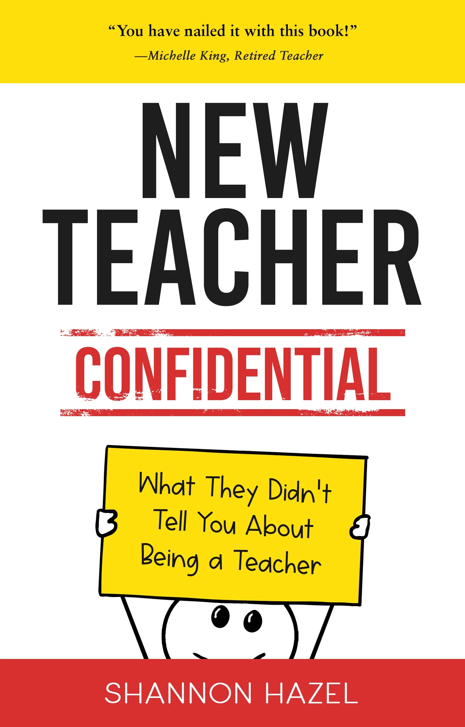 Book cover titled "New Teacher Confidential" with a quote from Michelle King, retired teacher, and a cartoon illustration of a stick figure holding a yellow sign about what they didn't tell you about being a teacher, by Shannon Hazel.