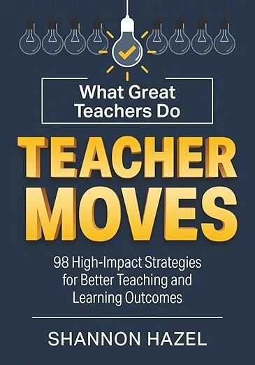Book cover titled "What Great Teachers Do: Teacher Moves" by Shannon Hazel, featuring a dark blue background with lightbulbs and a white lightbulb with a checkmark, highlighting strategies for better teaching and learning outcomes.