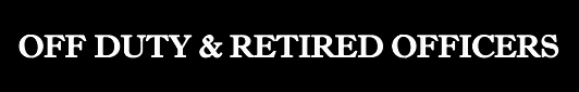 Text on a black background reading 'OFF DUTY & RETIRED OFFICERS'
