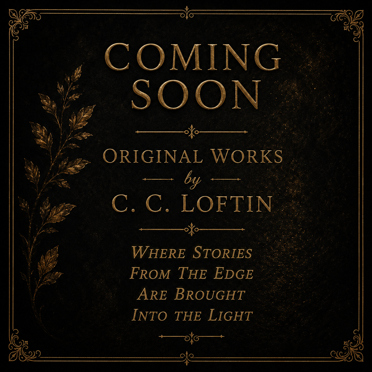 A black and gold promotional poster for an art collection titled 'Coming Soon', featuring original works by C. C. Loftin. The poster has an ornate border and decorative leaves on the left side, with text indicating the works originate from stories at the edge brought into the light.