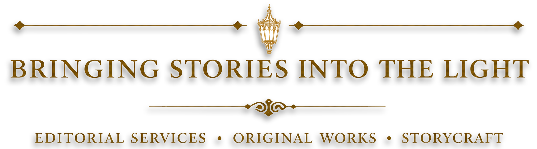Text graphic with ornate borders that reads, 'BRINGING STORIES INTO THE LIGHT. EDITORIAL SERVICES, ORIGINAL WORKS, STORYCRAFT'.