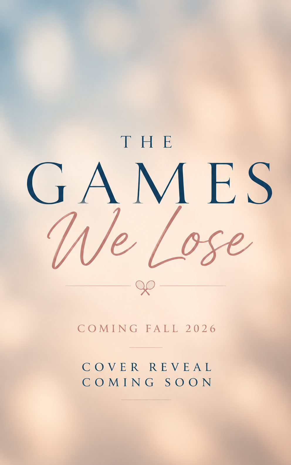 Promotional poster for a book titled 'The Games We Lose' with a release date of Fall 2026, featuring a blurred background, tennis rackets graphic, and details about an upcoming cover reveal.