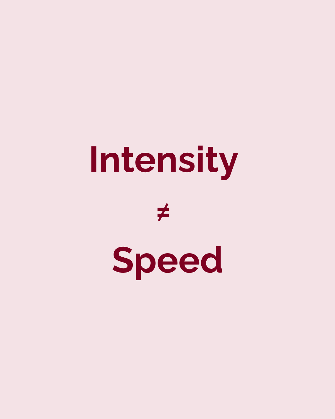 Intensity ≠ Speed