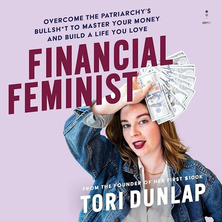 Book cover of Financial Feminist by Tori Dunlap, founder of Her First $100K, a guide to mastering money and building a life you love, available at Paper Boat Booksellers in West Seattle