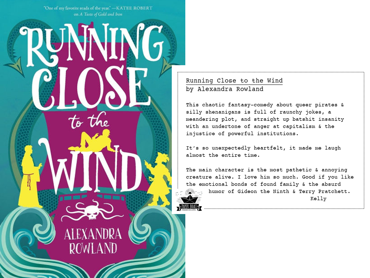 Book cover of Running Close to the Wind by Alexandra Rowland alongside a Paper Boat Booksellers shelf talker featuring a review by bookseller Kelly praising the chaotic queer pirate fantasy-comedy as unexpectedly heartfelt and hilarious