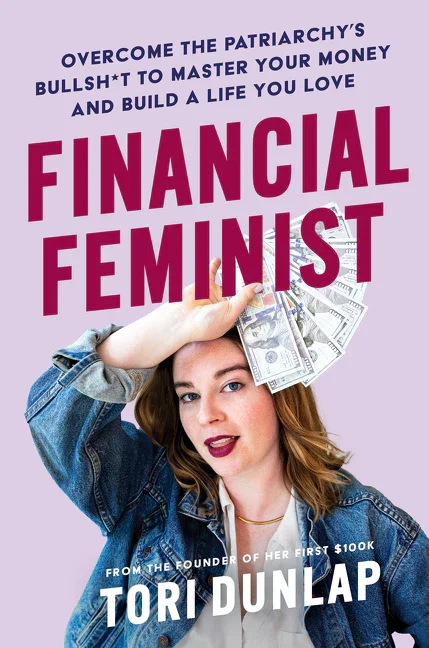 Financial Feminist: Overcome The Patriarchy's Bullshit To Master Your Money and Build A Life You Love