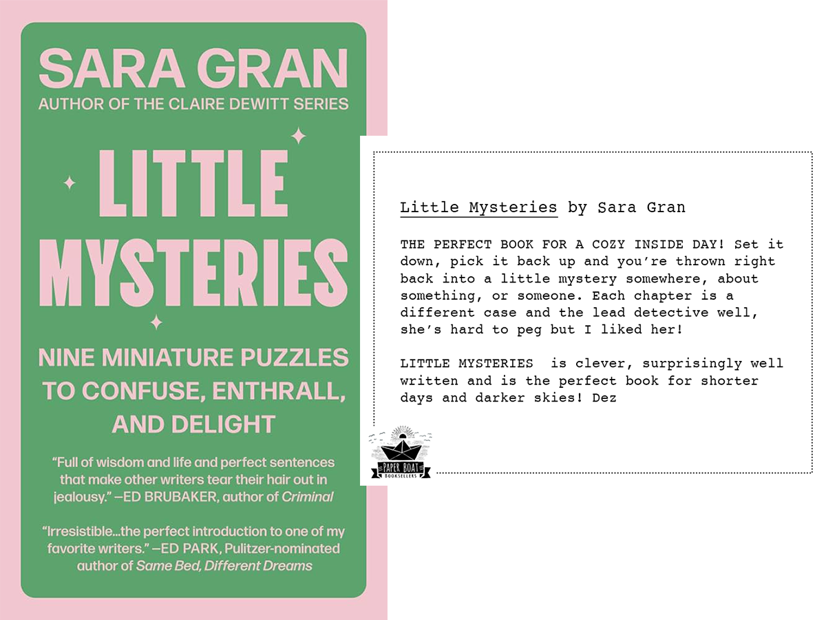 Book cover of Little Mysteries by Sara Gran alongside a Paper Boat Booksellers shelf talker featuring a review by bookseller Dez recommending it as the perfect cozy read for shorter days