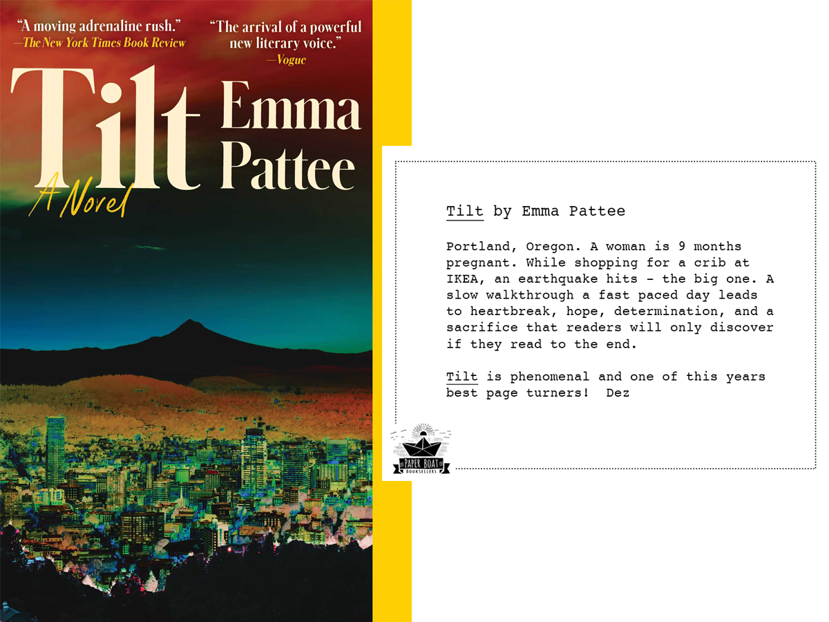 Book cover of Tilt by Emma Pattee alongside a Paper Boat Booksellers shelf talker featuring a review by bookseller Dez calling it one of the year's best page turners, a novel about a nine-months-pregnant woman navigating an earthquake in Portland