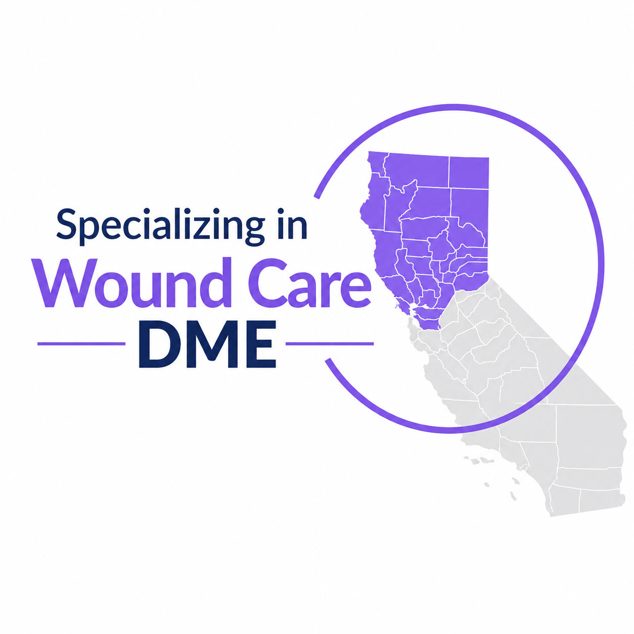 Graphic with text 'Specializing in Wound Care DME' next to a map of California, highlighting the northern counties in purple.