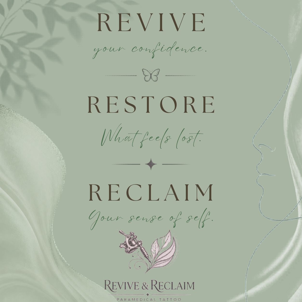 A calming green poster featuring motivational phrases for self-rejuvenation, including 'Revive your confidence,' 'Restore what feels lost,' and 'Reclaim your sense of self.' branding for Revive & Reclaim paramedical tattoo with decorative floral and nature-inspired graphics.