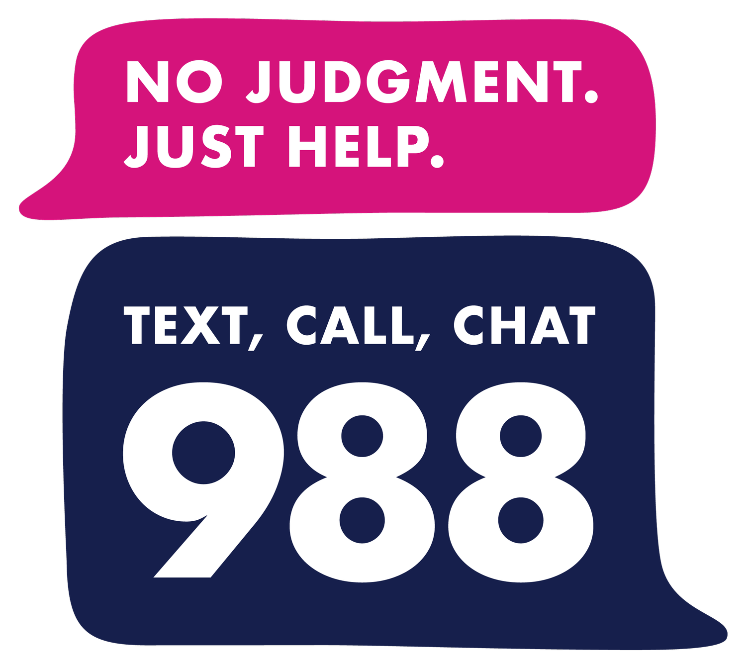 Pink speech bubble with white text stating 'No judgment. Just help'. Dark blue speech bubble with white text saying 'Text, call, chat 988'.