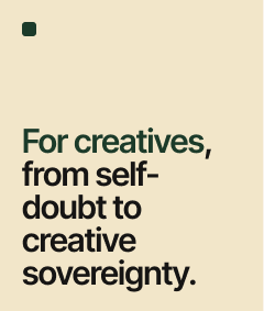 Text on beige background reads: 'For creatives, from self-doubt to creative sovereignty.'