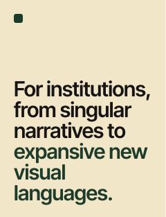 Text on a beige background reading, 'For institutions, from singular narratives to expansive new visual languages.'