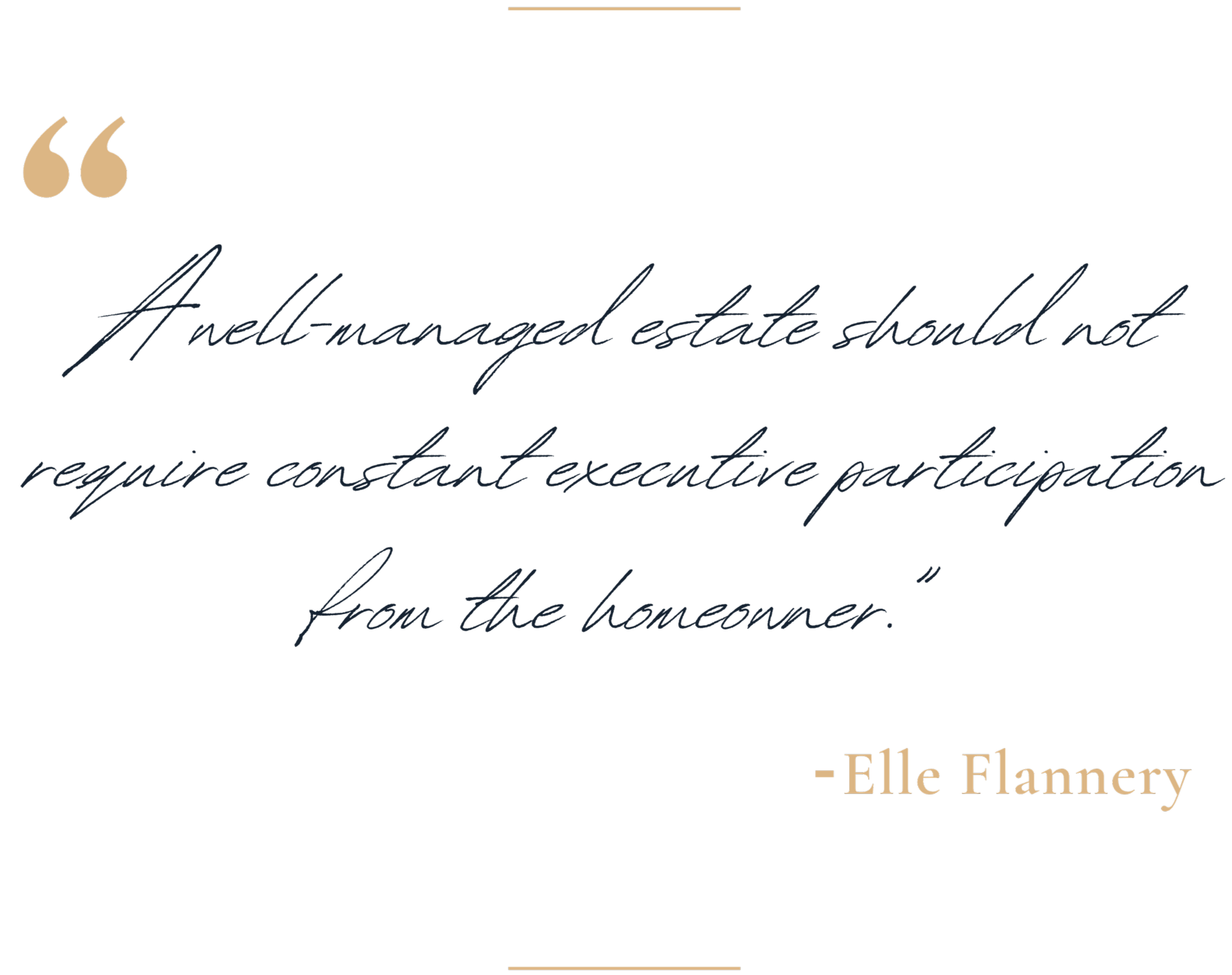 A quote by Elle Flanery reads, "A well-managed estate should not require constant executive participation."