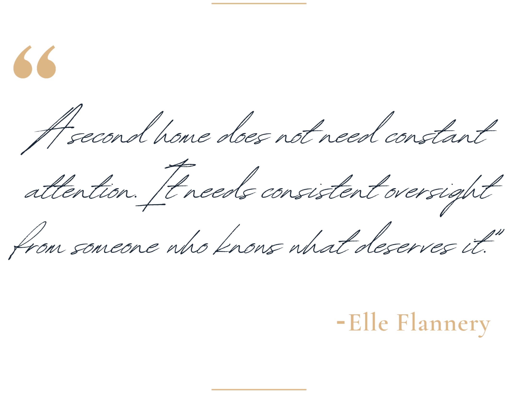 A quote by Elle Flannery in elegant script reads, 'A second home does not need constant attention. It needs consistent oversight,' set against a black background with decorative gold and beige accents.