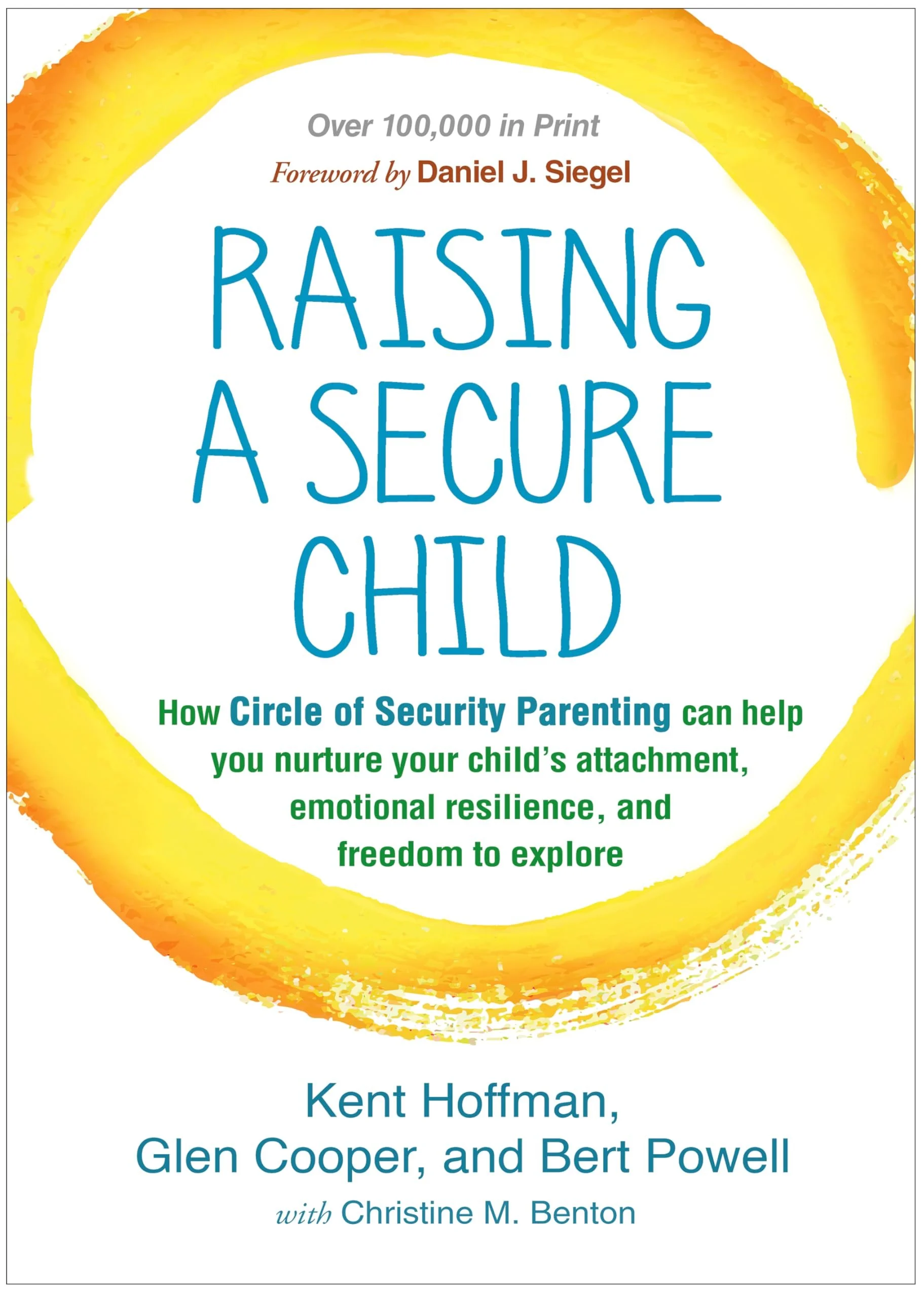 Book cover with a yellow and orange splash design border. The title reads 'Raising a Secure Child' by Kent Hoffman, Glen Cooper, and Bert Powell, with Christine M. Benton. The cover mentions 'Over 100,000 in print' and a foreword by Daniel J. Siegel.
