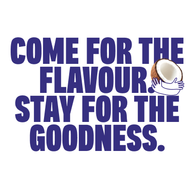 Text reading "Come for the flavour, stay for the goodness" with an illustration of hands holding a coconut.