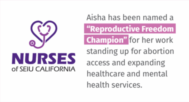 Nurses of SEIU California logo with text stating Aisha named Reproductive Freedom Champion for standing up for abortion access and expanding healthcare and mental health services.