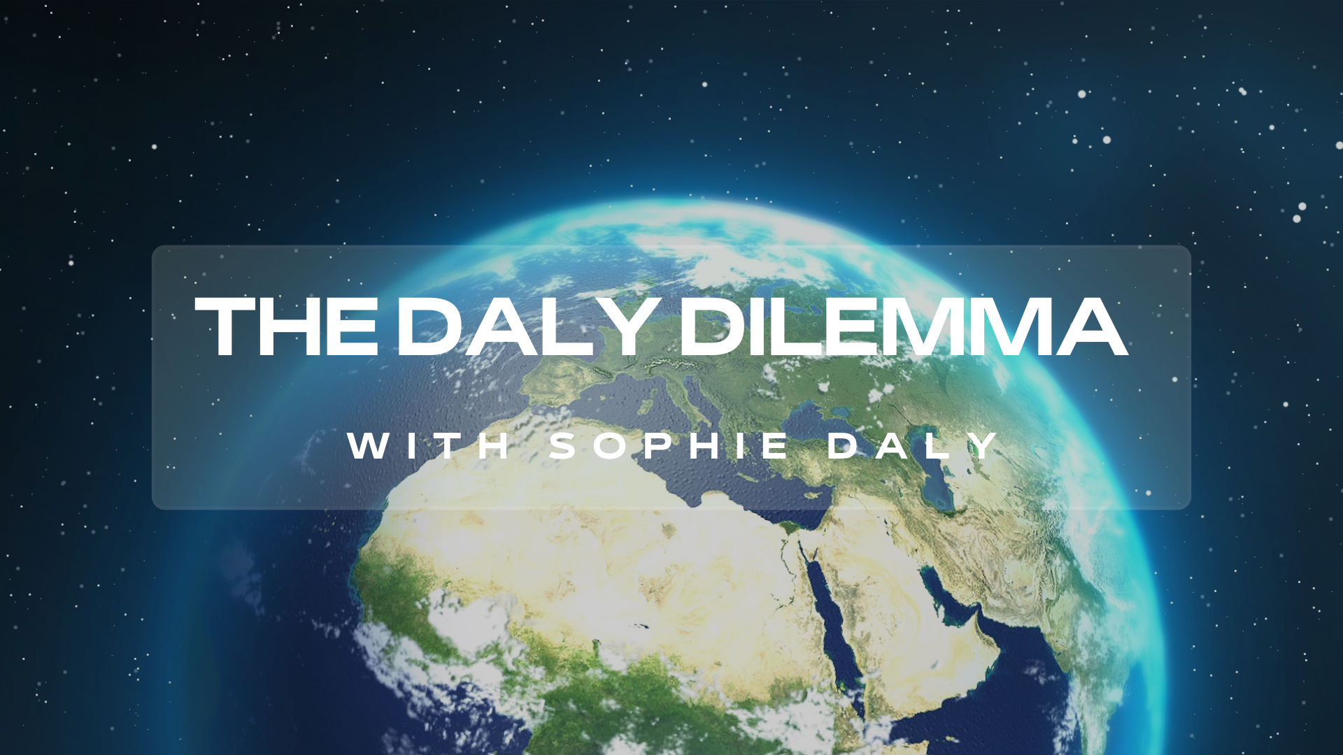 Digital globe centered on Europe, Middle East, and North Africa with overlay text reading 'The Daly Dilemma with Sophie Daly'.