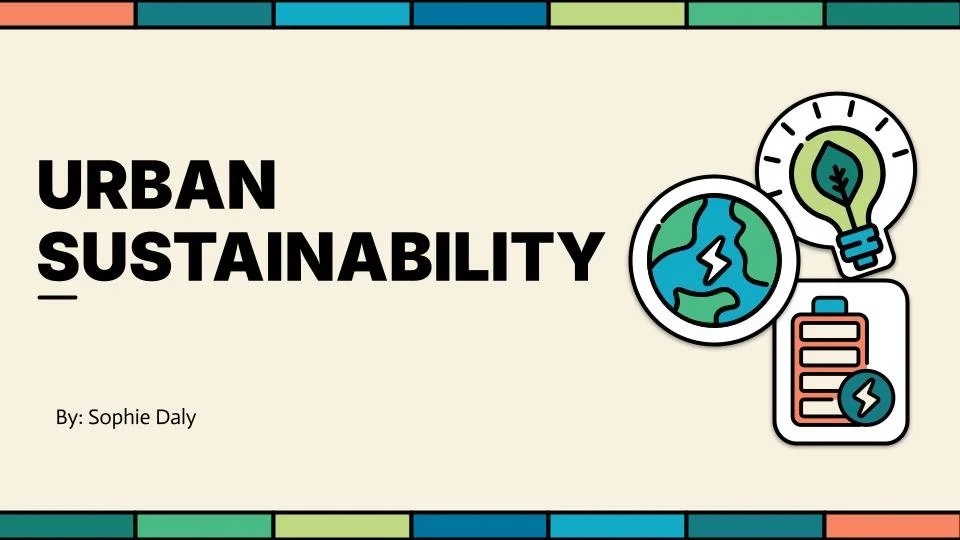 Title slide of a presentation on urban sustainability by Sophie Daly, featuring icons of the Earth, a lightbulb with a leaf, and a battery, with a colorful border at the top.