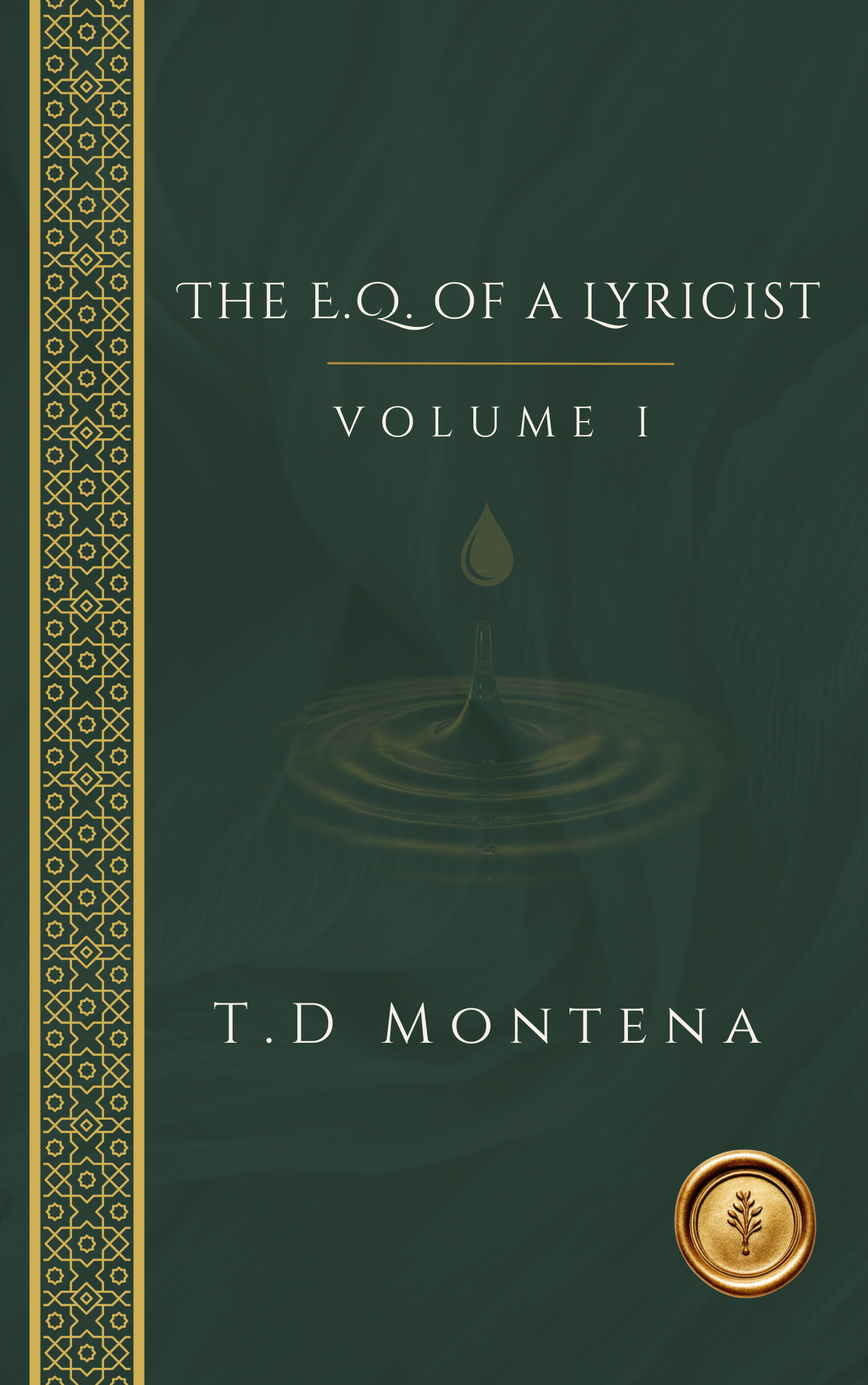 Book cover titled 'The E.Q. of a Lyricist, Volume 1' by T. D. Montana, with a dark green background, a gold decorative border on the left side, and a gold seal featuring a sheaf of wheat at the bottom right corner.