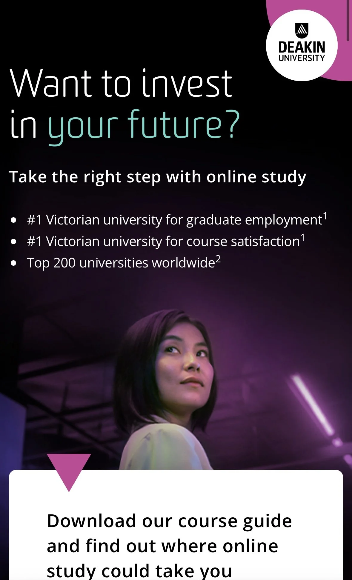 A promotional poster for Deakin University featuring a woman looking to the side with a purple and black background, text inviting to invest in your future through online study, and statistics about the university's ranking and popularity.