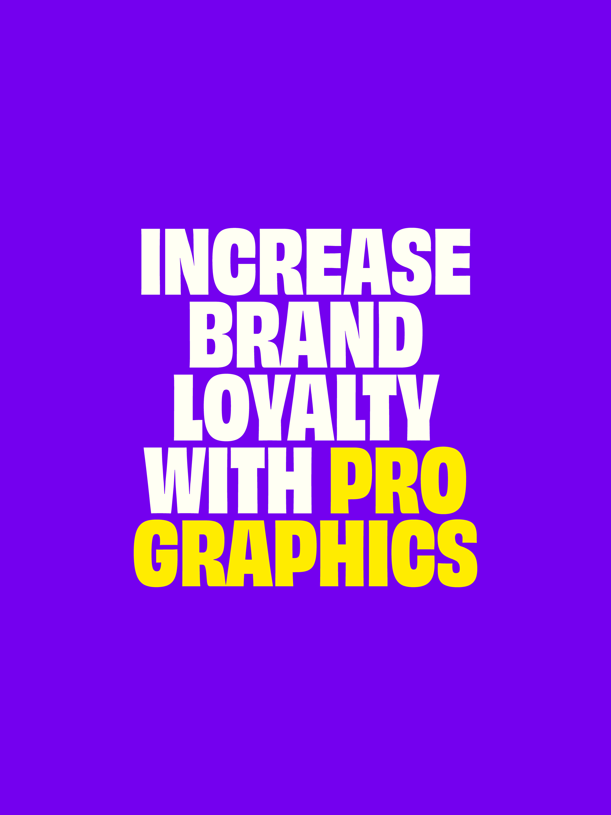 A colorful poster with a gradient purple background and bold white and yellow text that says: 'Increase brand loyalty with pro graphics'.