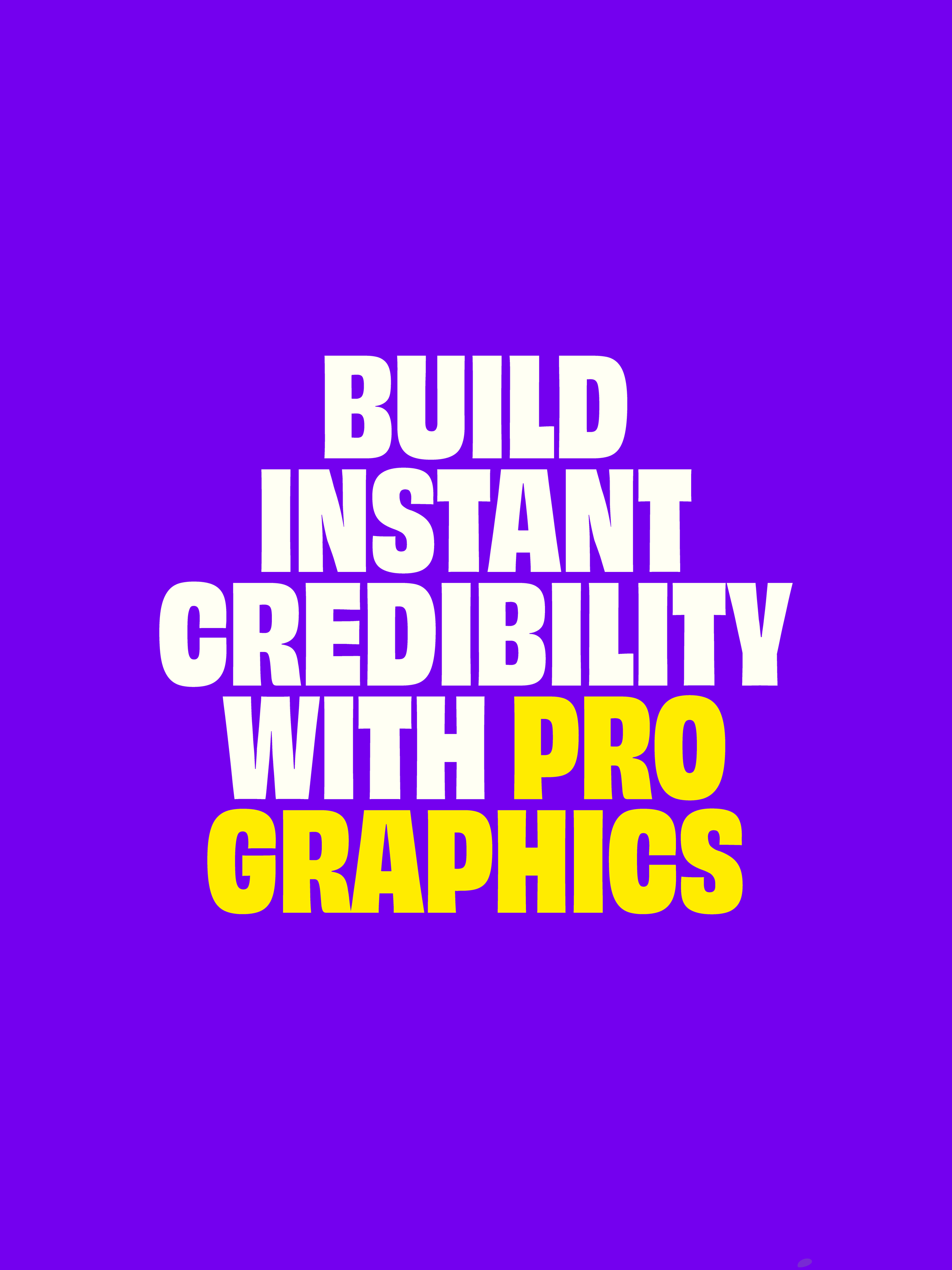 Text on a purple gradient background reading: 'Build Instant Credibility with Pro Graphics' in white and yellow letters.