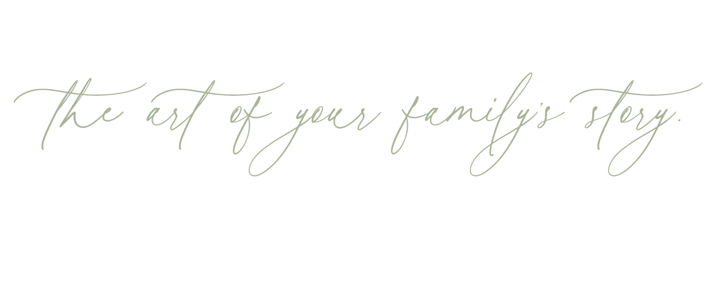 The image has a black background with cursive text that reads, "The art of your family's story."