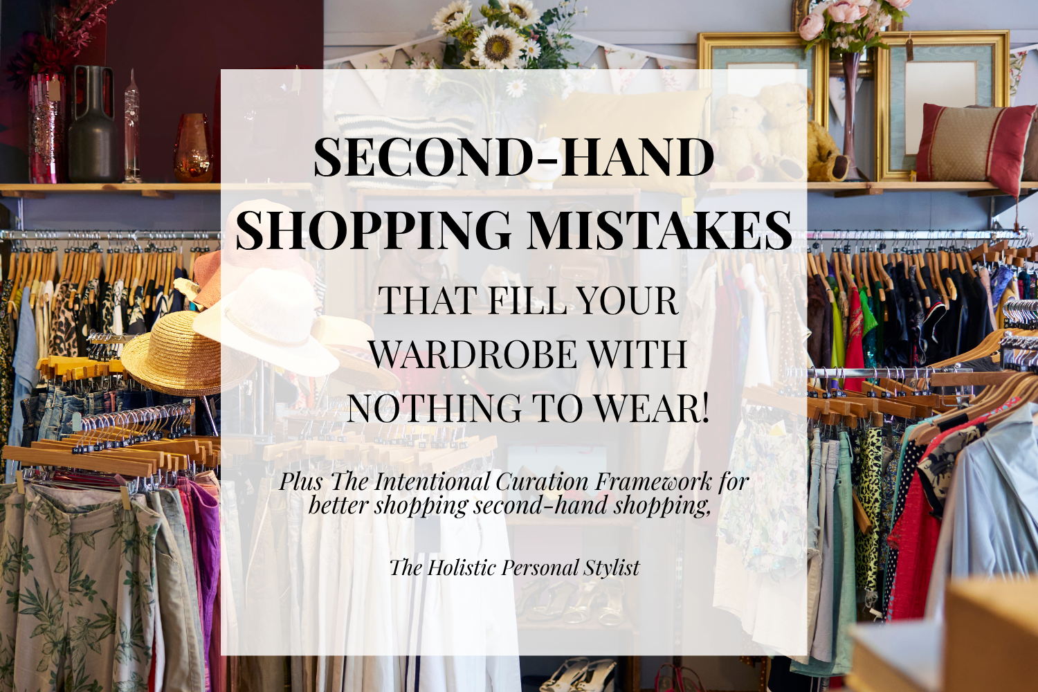 Second-Hand Shopping Mistakes That Fill Your Wardrobe With Nothing to Wear!