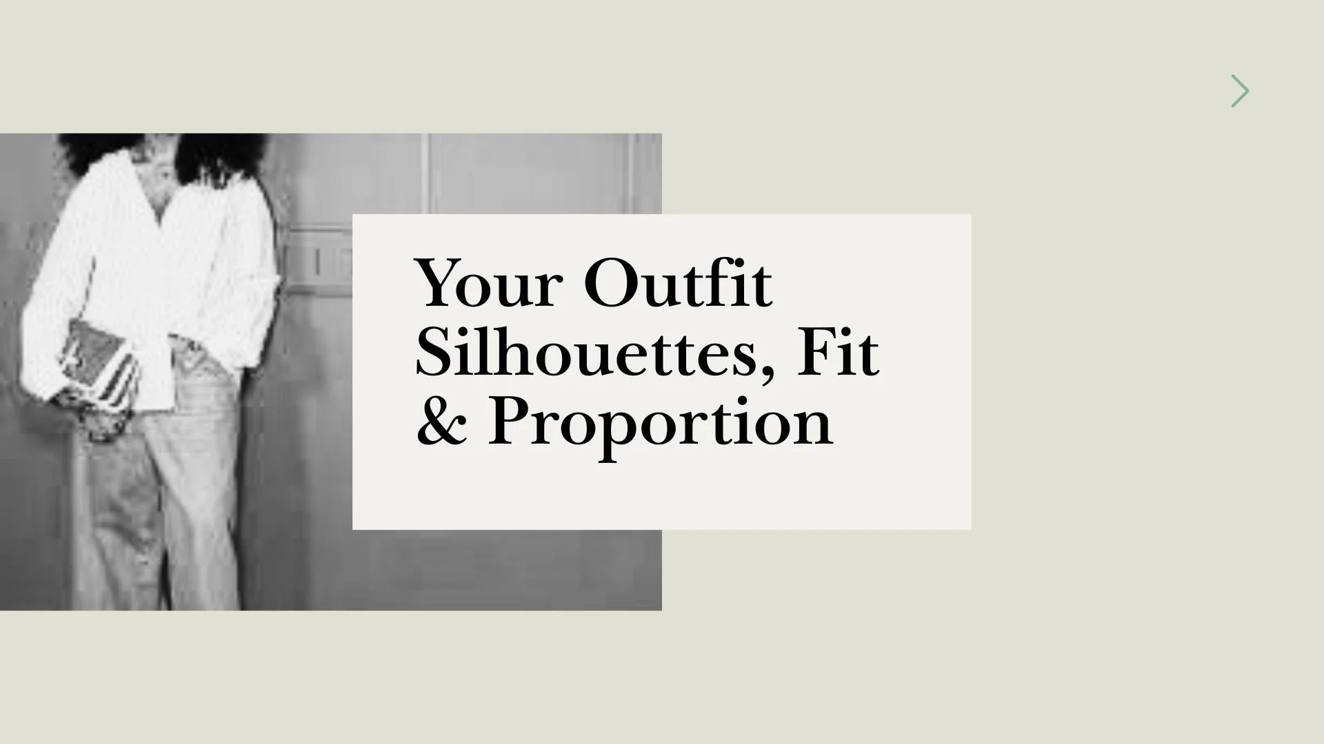 A section page from a client's personal style system guide: Your outfits' silhouettes, fit and proportion. the woman is wearing a loose white blouse and light-colored pants, holding a book or notebook, standing in front of a textured wall.