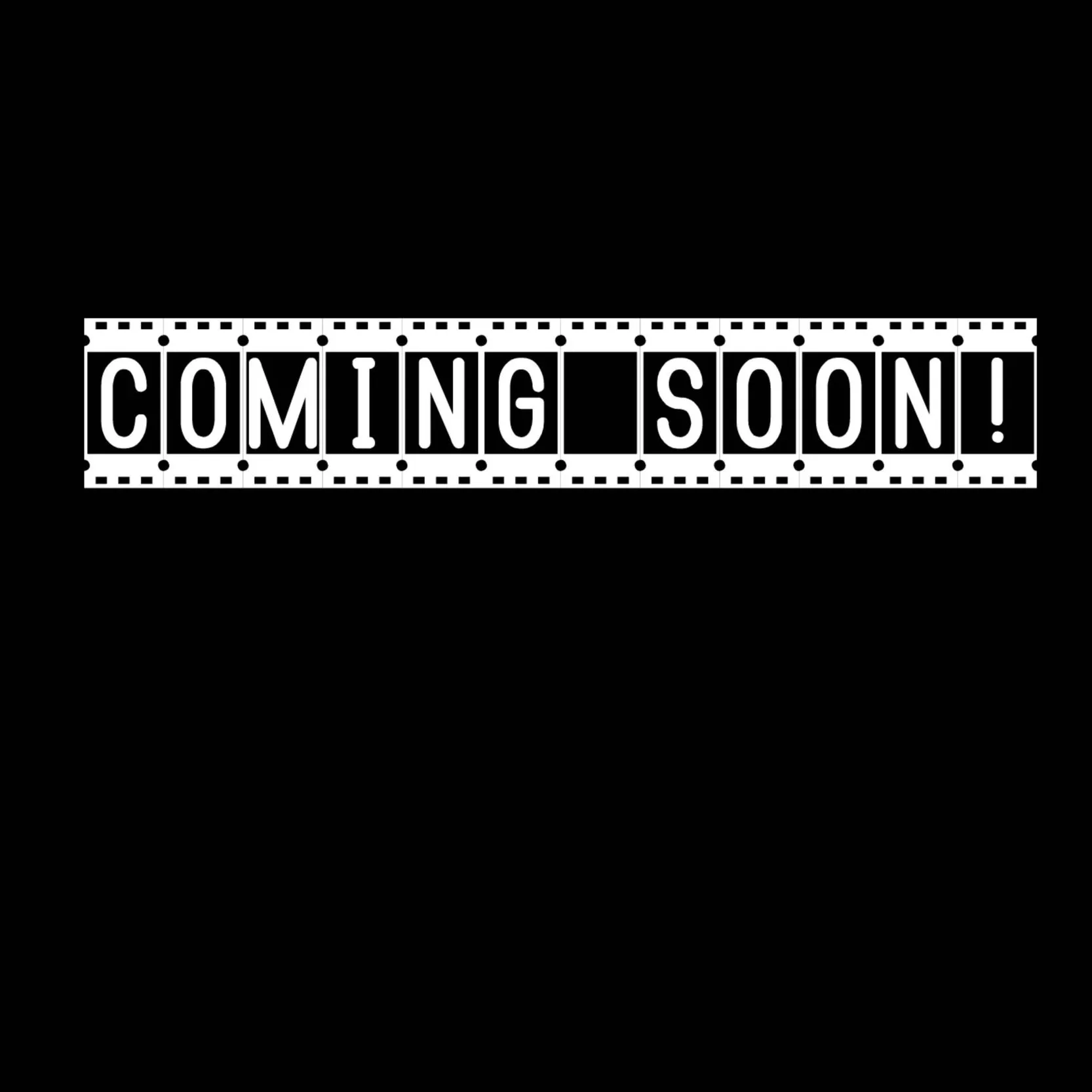 Black background with white text that reads 'COMING SOON!' inside a film strip outline.