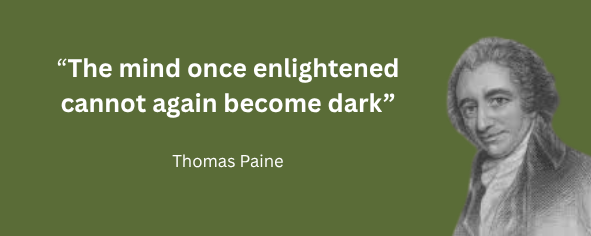 A quote by Thomas Paine that says, 'The mind once enlightened cannot again become dark'