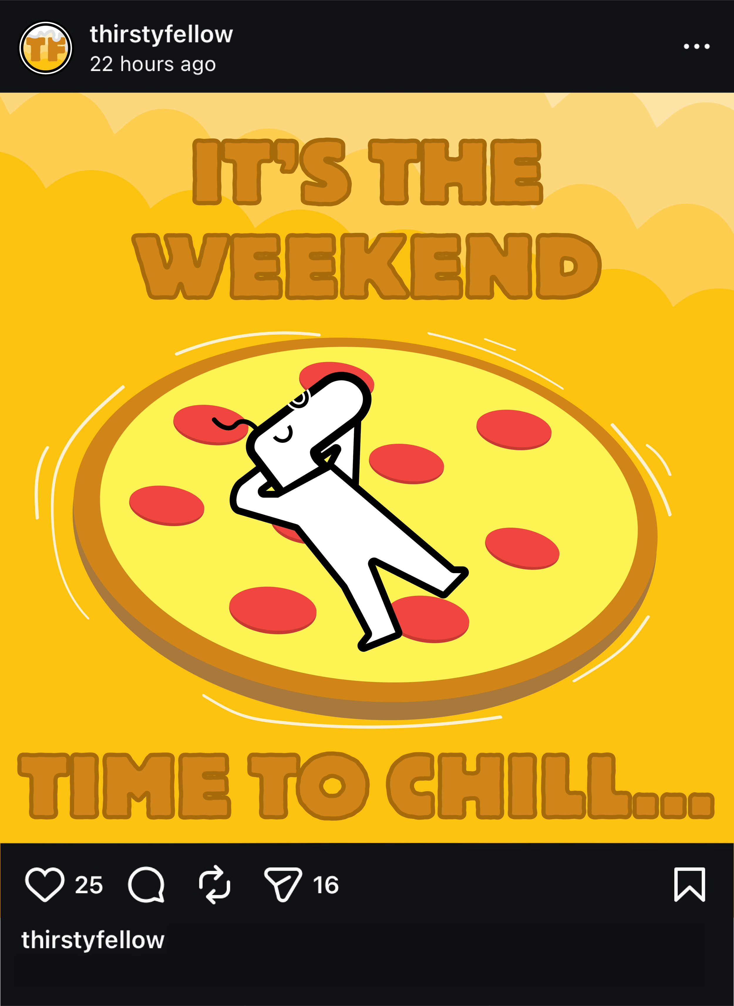 Logo character laying on pizza topped with red pepperoni slices, surrounded by a yellow crust. Above, the text reads 'IT'S THE WEEKEND' in large, bold, brown letters, and below, the text reads 'TIME TO CHILL...' in large, bold, brown letters.