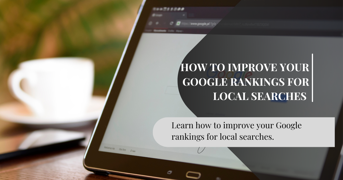 How to Improve Your Google Rankings for Local Searches