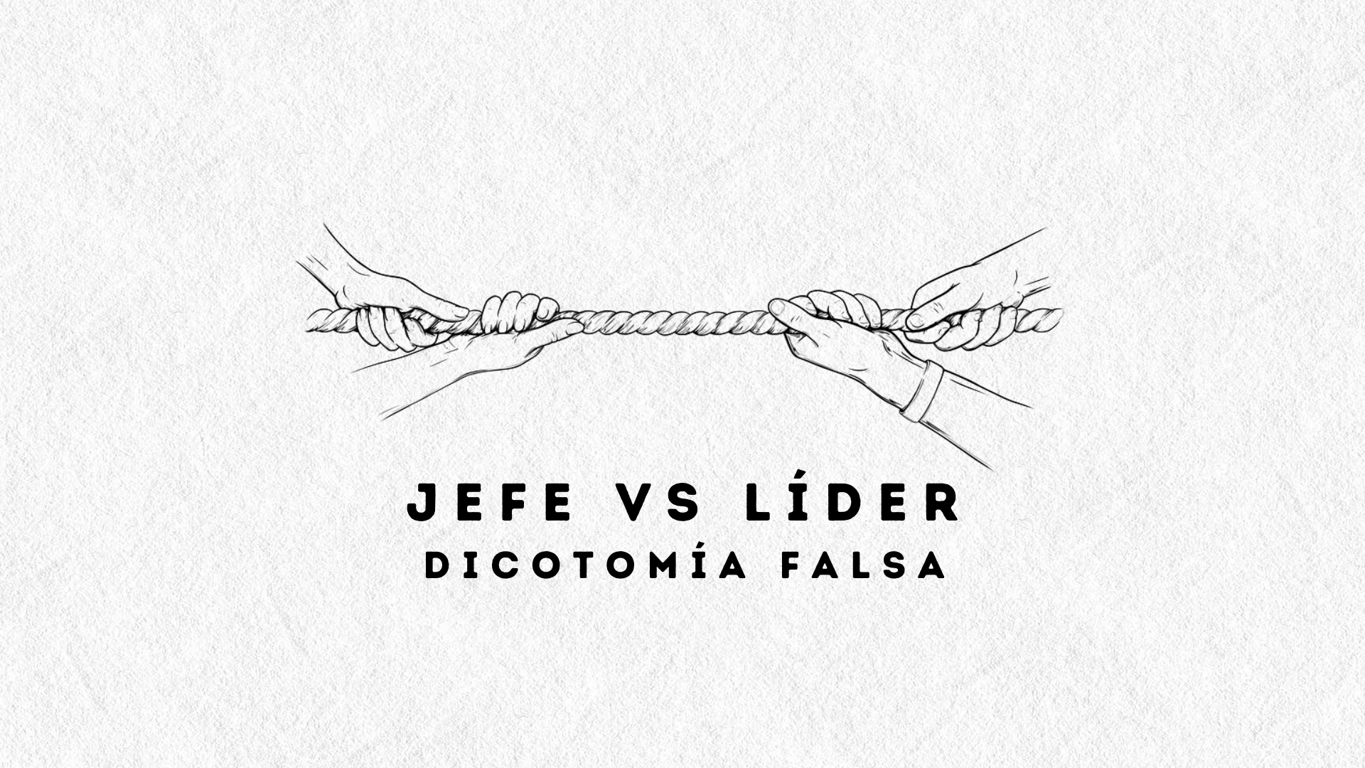 ¿Jefe versus Líder? - ¿Dicotomía Falsa?