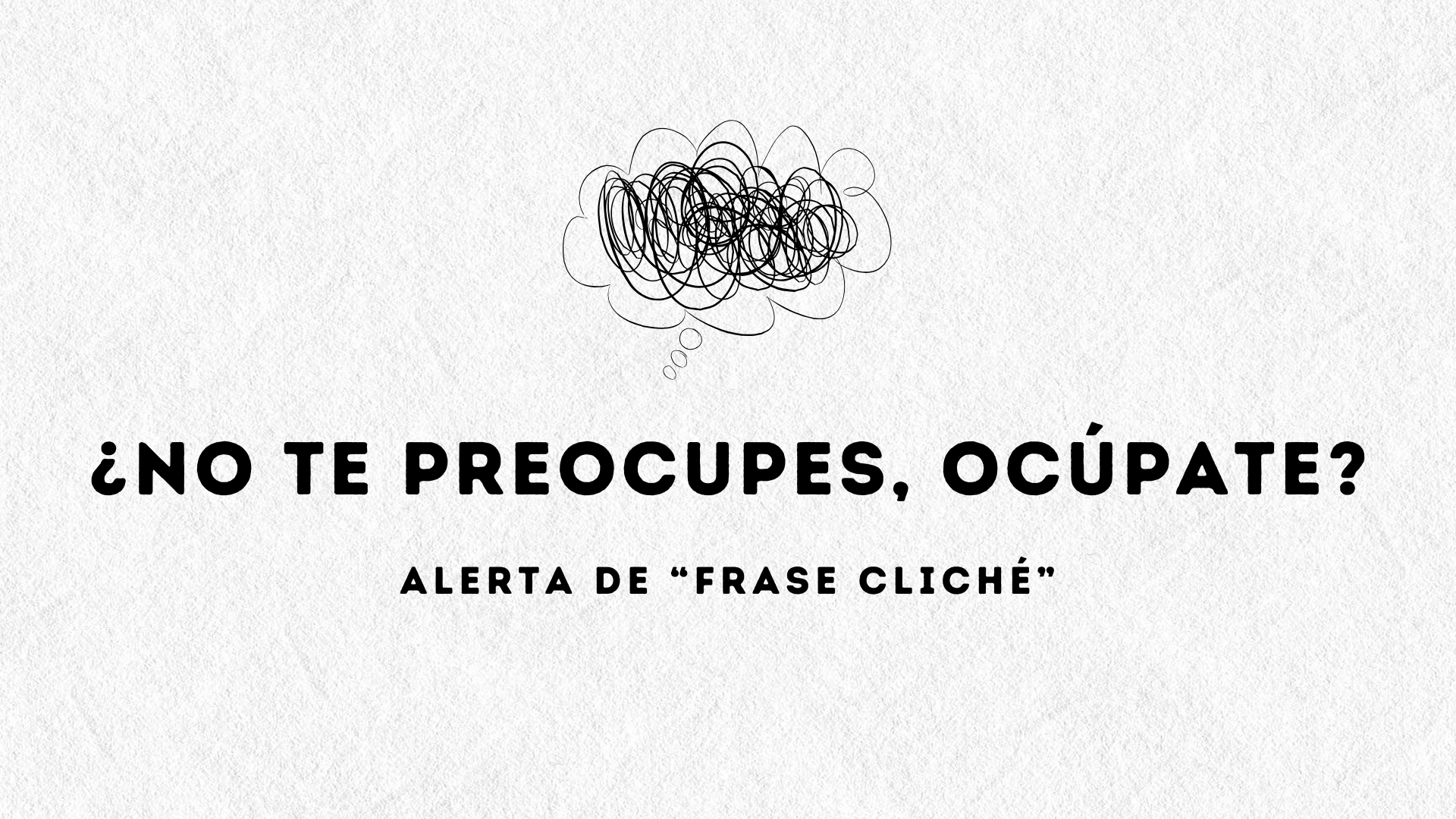 "No te preocupes. Ocúpate"