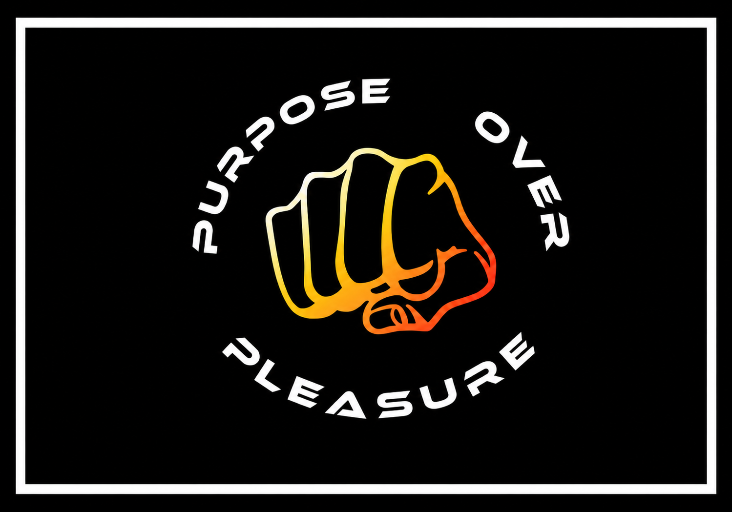 Neon sign with a clenched fist in yellow and orange, surrounded by the text 'PURPOSE OVER PLEASURE' in white on a black background.