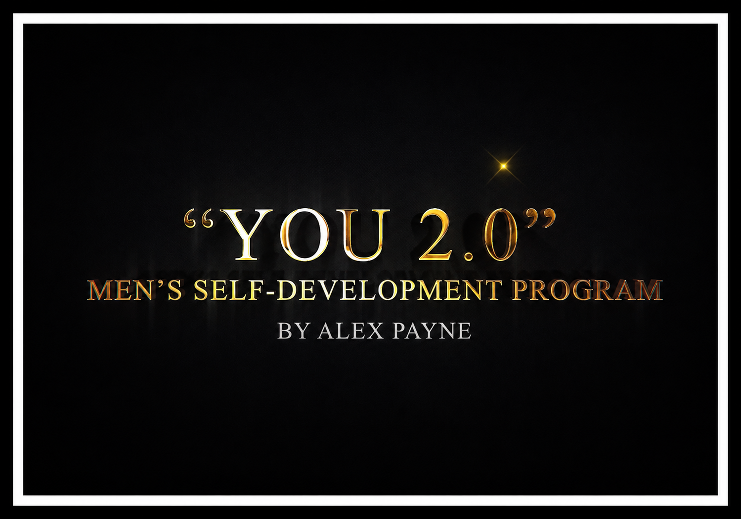Title slide for 'You 2.0', a men's self-development program by Alex Payne, with gold and white text on a black background.
