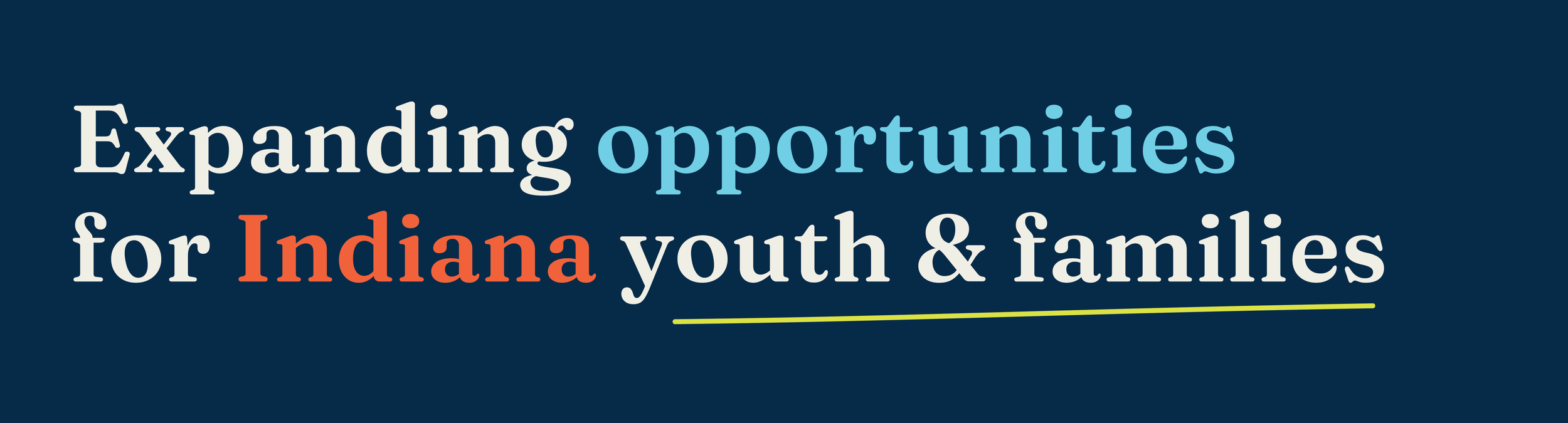 Text on a dark blue background stating 'Expanding opportunities for Indiana youth & families' with a yellow line underneath.