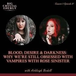 Blood, Desire &amp; Darkness: Why We’re Still Obsessed with Vampires with Rose Sinister